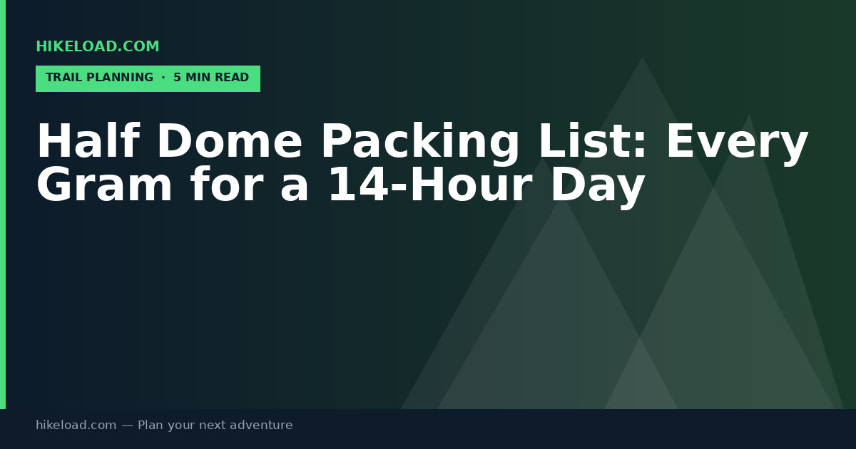 Half Dome Packing List: Every Gram for a 14-Hour Day
