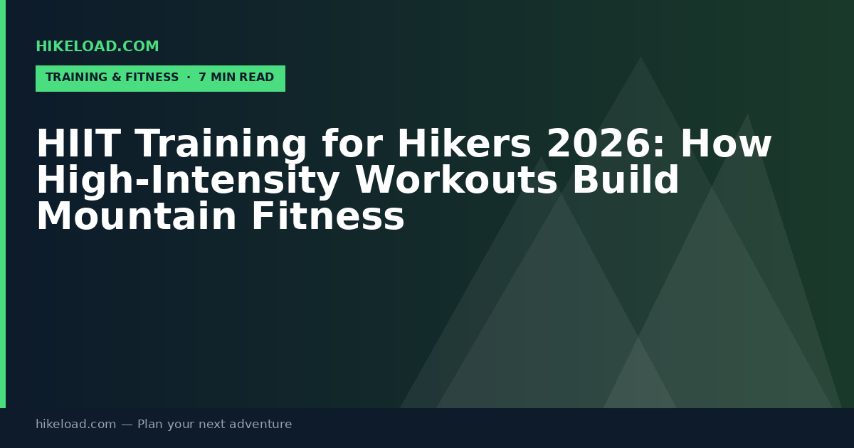HIIT Training for Hikers 2026: How High-Intensity Workouts Build Mountain Fitness