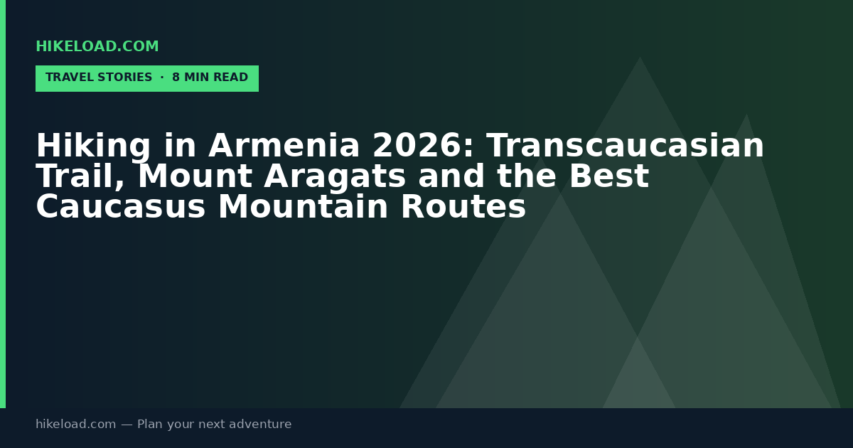 Hiking in Armenia 2026: Transcaucasian Trail, Mount Aragats and the Best Caucasus Mountain Routes