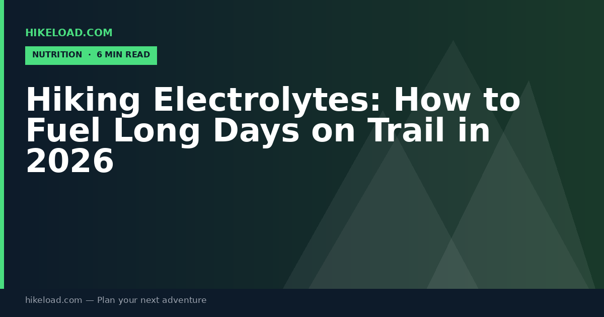 Hiking Electrolytes: How to Fuel Long Days on Trail in 2026