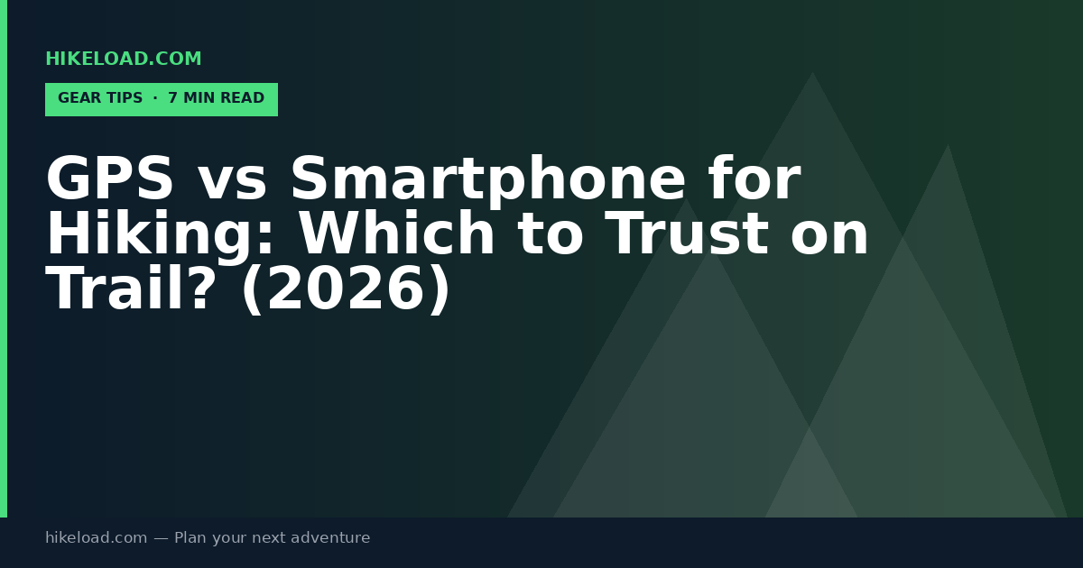 GPS vs Smartphone for Hiking: Which to Trust on Trail? (2026)