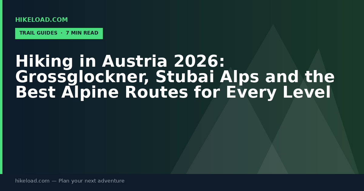 Hiking in Austria 2026: Grossglockner, Stubai Alps and the Best Alpine Routes for Every Level