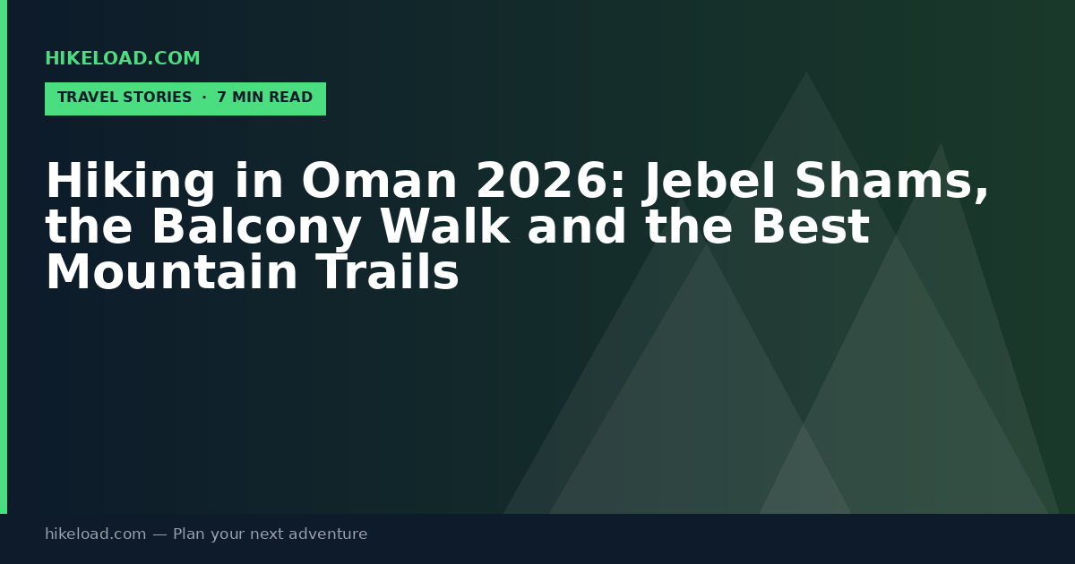 Hiking in Oman 2026: Jebel Shams, the Balcony Walk and the Best Mountain Trails