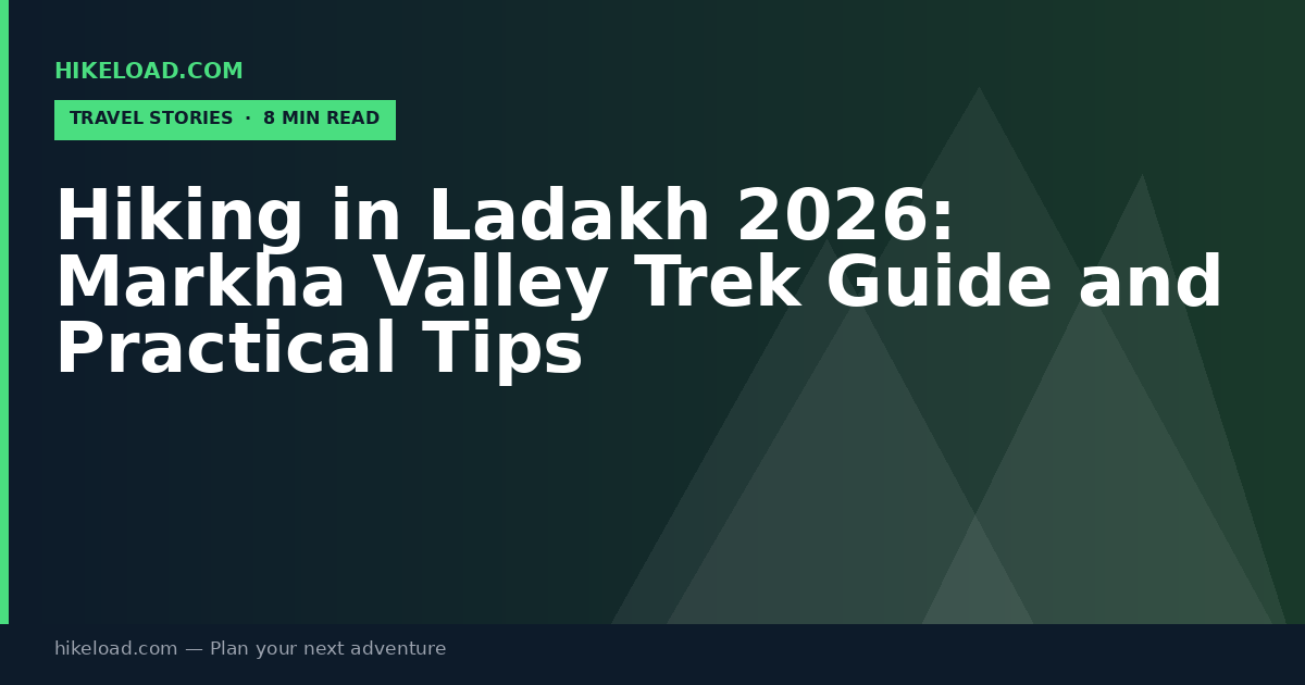 Hiking in Ladakh 2026: Markha Valley Trek Guide and Practical Tips