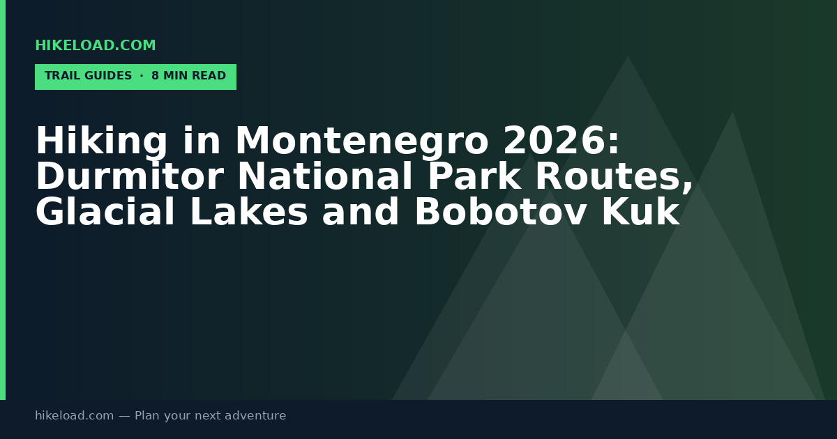 Hiking in Montenegro 2026: Durmitor National Park Routes, Glacial Lakes and Bobotov Kuk