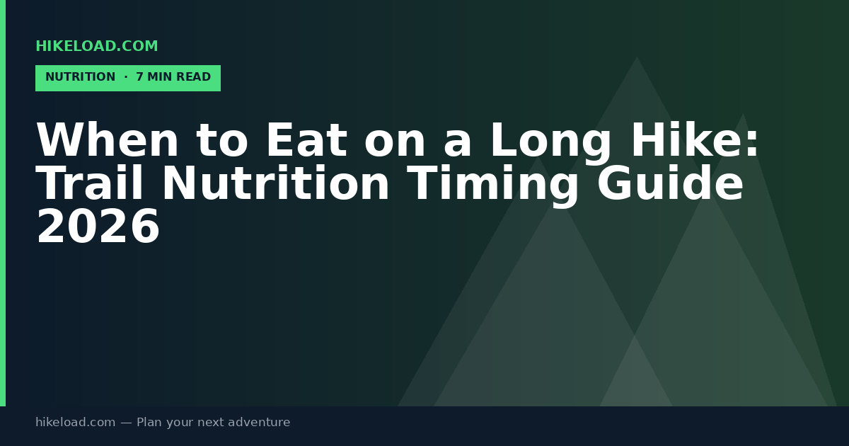 When to Eat on a Long Hike: Trail Nutrition Timing Guide 2026