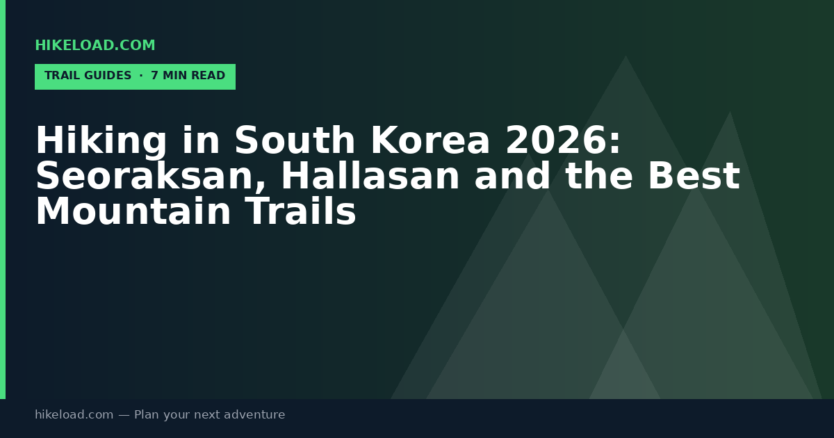 Hiking in South Korea 2026: Seoraksan, Hallasan and the Best Mountain Trails