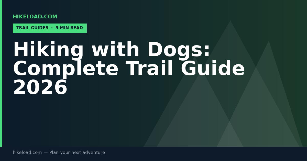 Hiking with Dogs: Complete Trail Guide 2026