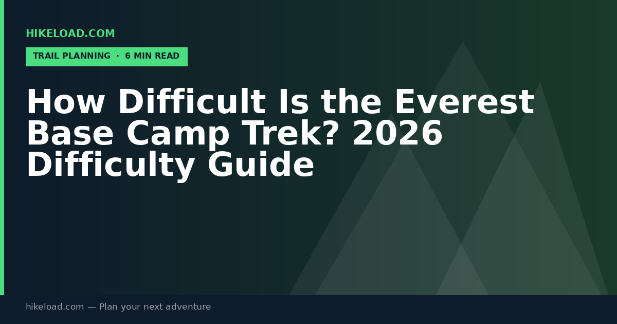 How Difficult Is the Everest Base Camp Trek? 2026 Difficulty Guide