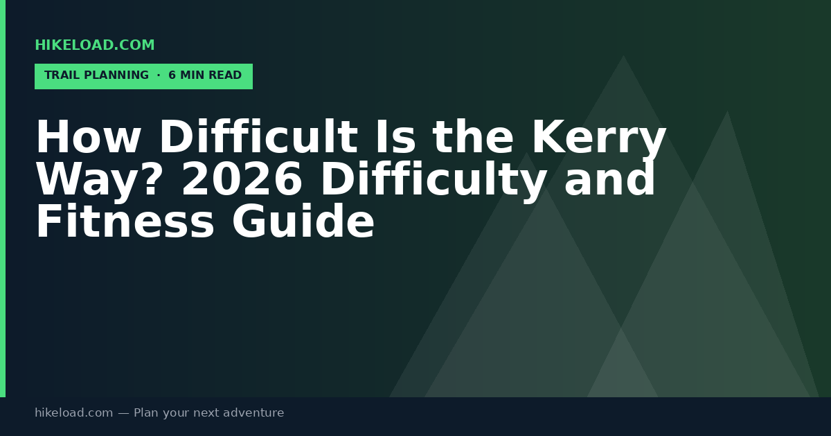 How Difficult Is the Kerry Way? 2026 Difficulty and Fitness Guide