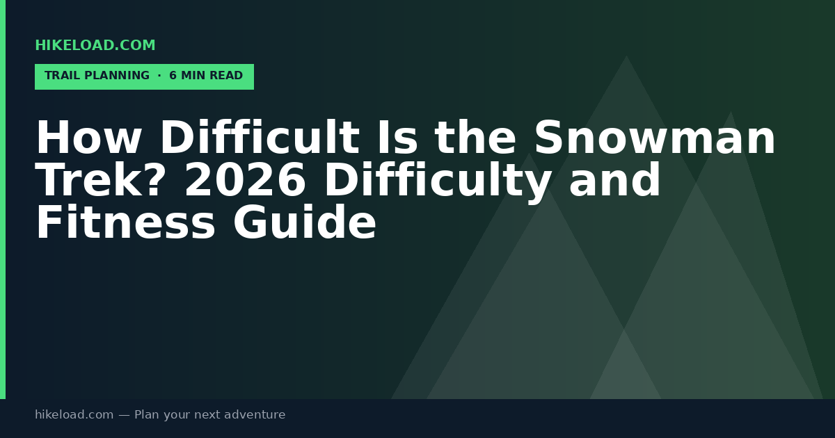 How Difficult Is the Snowman Trek? 2026 Difficulty and Fitness Guide