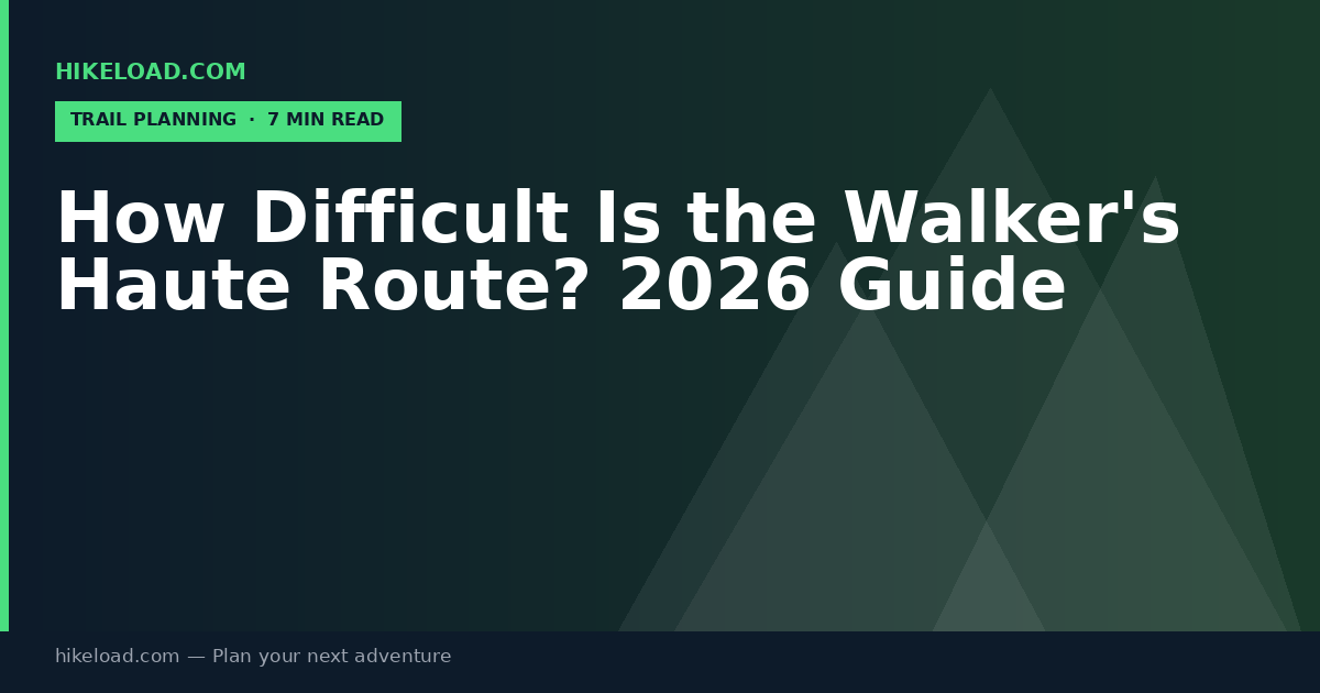 How Difficult Is the Walker's Haute Route? 2026 Guide