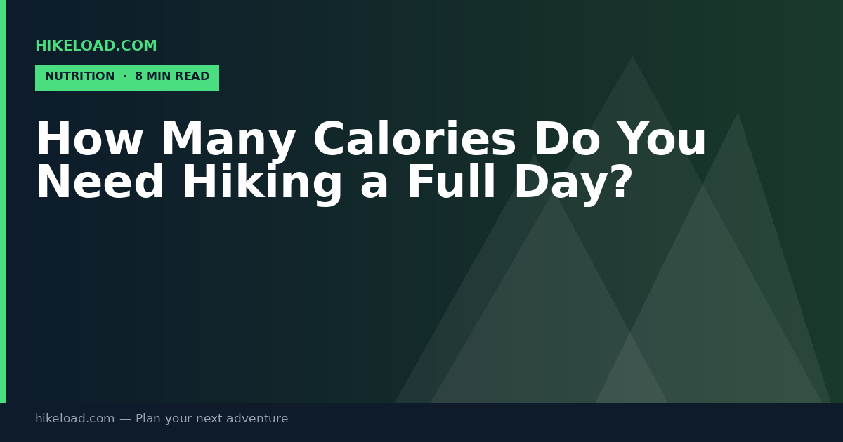 How Many Calories Do You Need Hiking a Full Day?