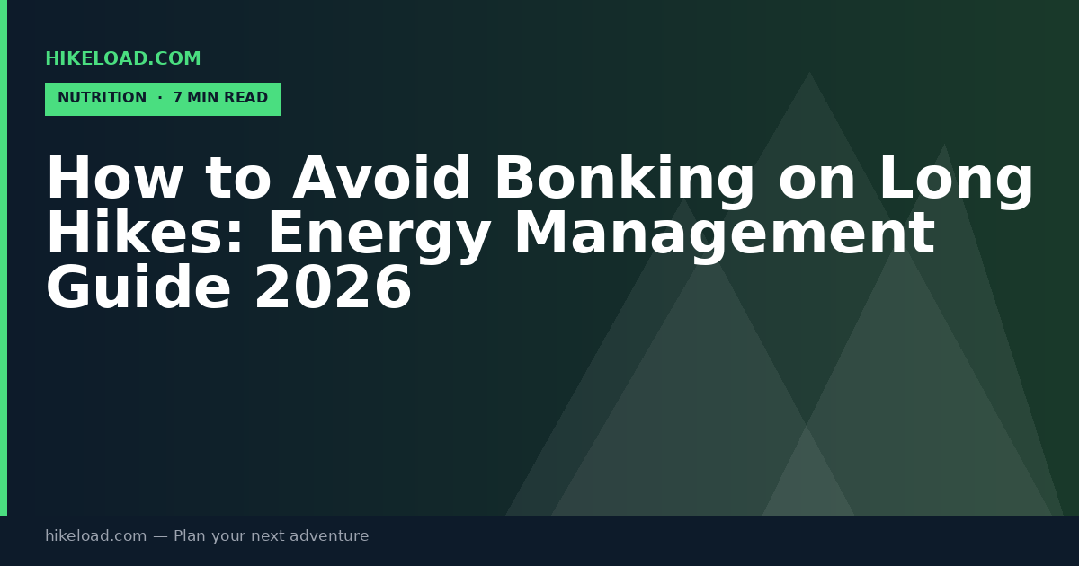 How to Avoid Bonking on Long Hikes: Energy Management Guide 2026