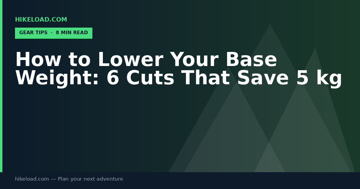 How to Lower Your Base Weight: 6 Cuts That Save 5 kg