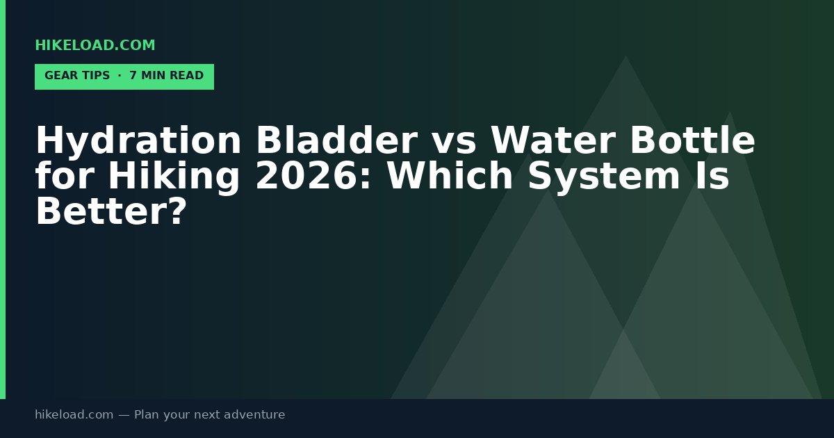 Hydration Bladder vs Water Bottle for Hiking 2026: Which System Is Better?