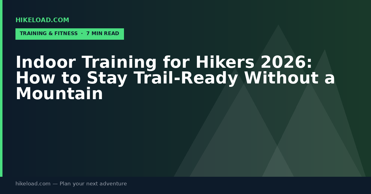 Indoor Training for Hikers 2026: How to Stay Trail-Ready Without a Mountain