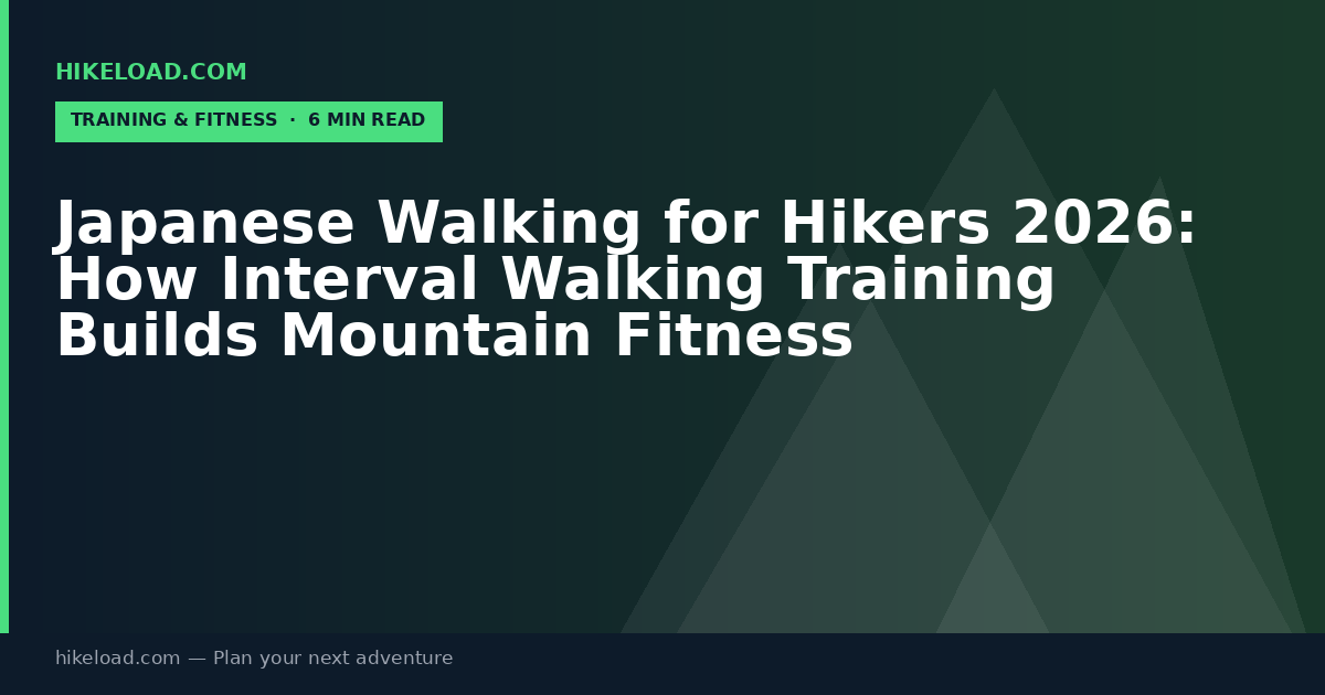 Japanese Walking for Hikers 2026: How Interval Walking Training Builds Mountain Fitness