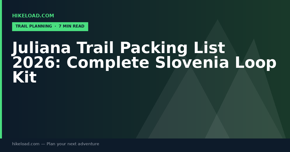 Juliana Trail Packing List 2026: Complete Slovenia Loop Kit