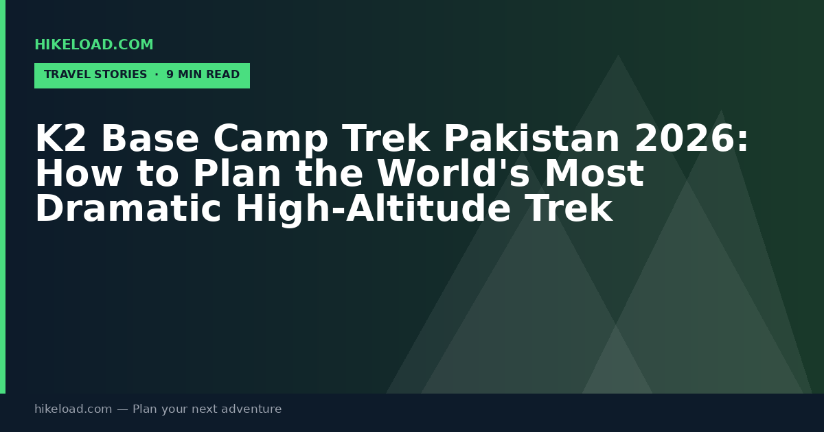 K2 Base Camp Trek Pakistan 2026: How to Plan the World's Most Dramatic High-Altitude Trek