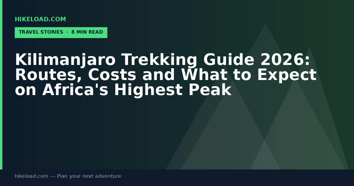 Kilimanjaro Trekking Guide 2026: Routes, Costs and What to Expect on Africa's Highest Peak