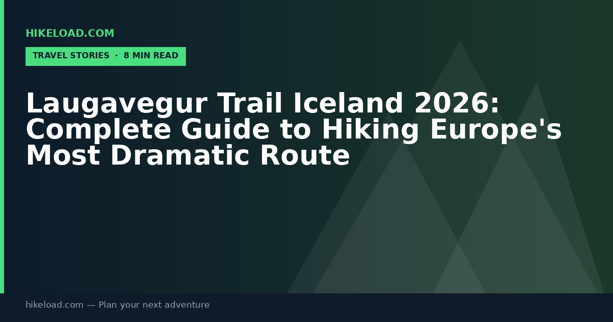 Laugavegur Trail Iceland 2026: Complete Guide to Hiking Europe's Most Dramatic Route