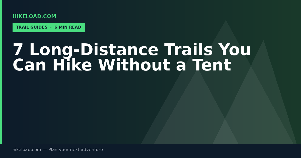 7 Long-Distance Trails You Can Hike Without a Tent
