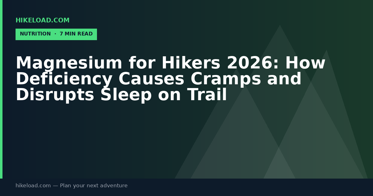 Magnesium for Hikers 2026: How Deficiency Causes Cramps and Disrupts Sleep on Trail