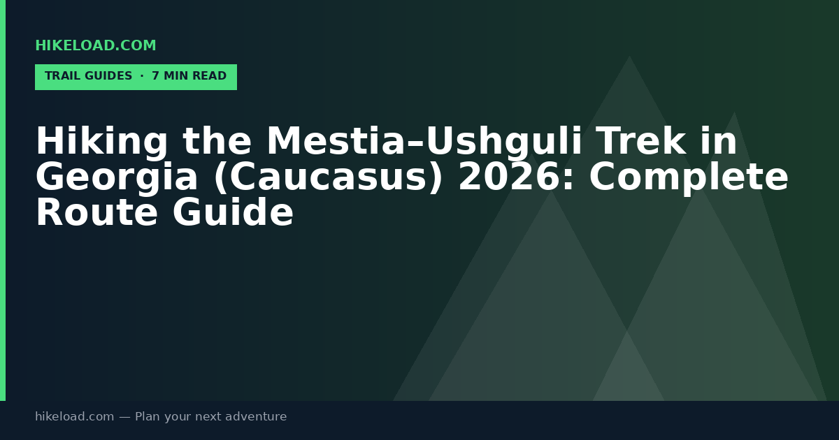 Hiking the Mestia–Ushguli Trek in Georgia (Caucasus) 2026: Complete Route Guide
