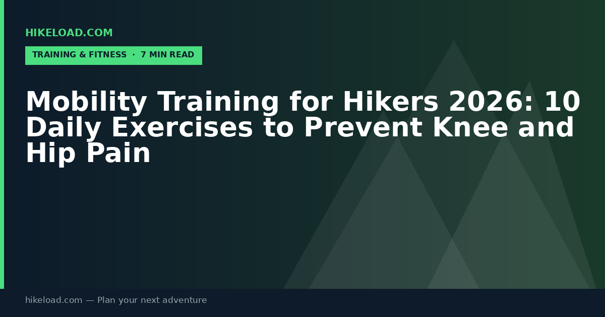 Mobility Training for Hikers 2026: 10 Daily Exercises to Prevent Knee and Hip Pain
