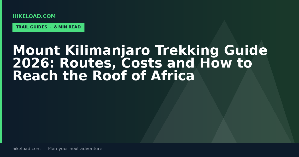 Mount Kilimanjaro Trekking Guide 2026: Routes, Costs and How to Reach the Roof of Africa