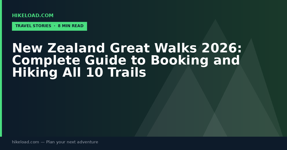 New Zealand Great Walks 2026: Complete Guide to Booking and Hiking All 10 Trails