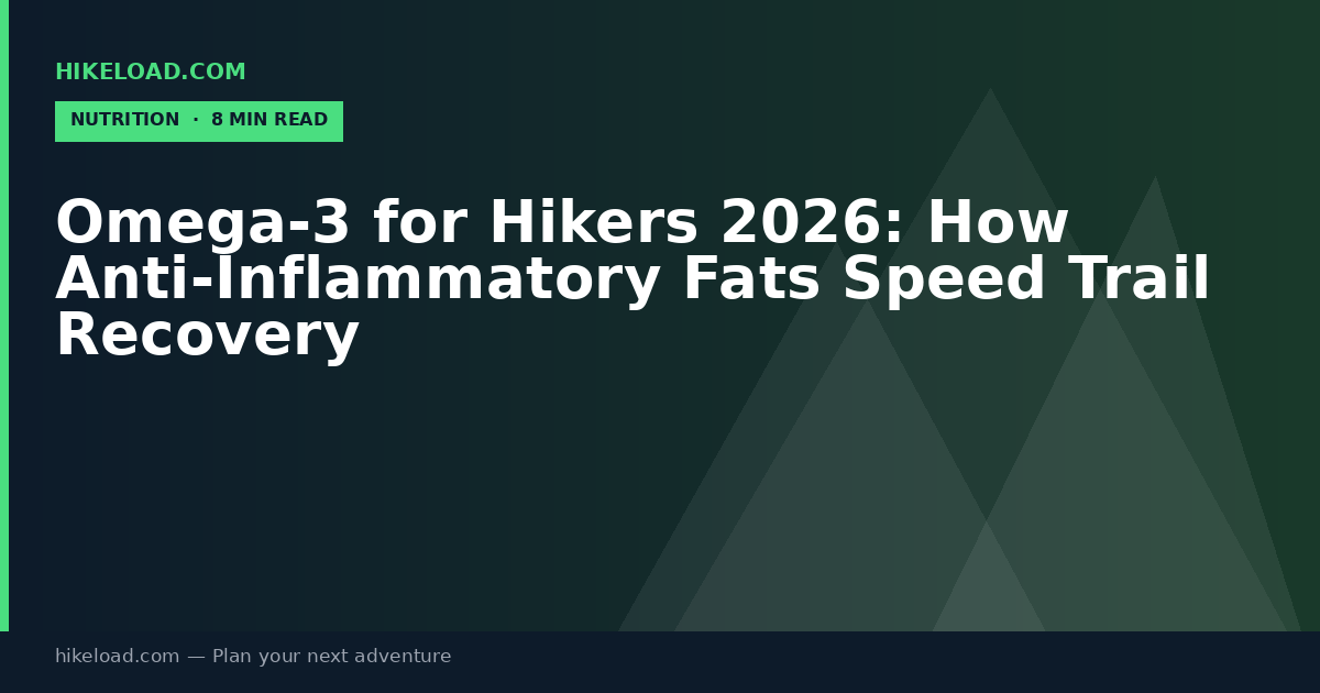 Omega-3 for Hikers 2026: How Anti-Inflammatory Fats Speed Trail Recovery