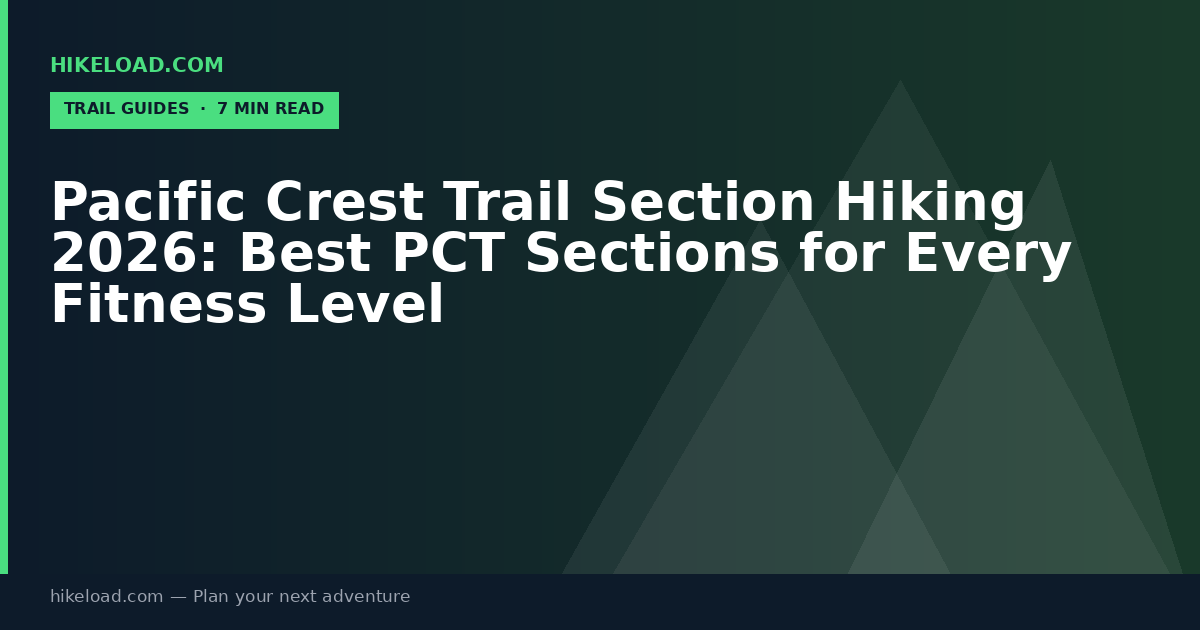 Pacific Crest Trail Section Hiking 2026: Best PCT Sections for Every Fitness Level