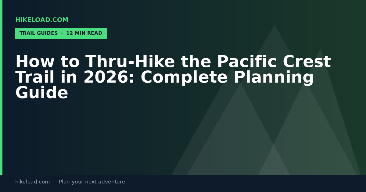 How to Thru-Hike the Pacific Crest Trail in 2026: Complete Planning Guide