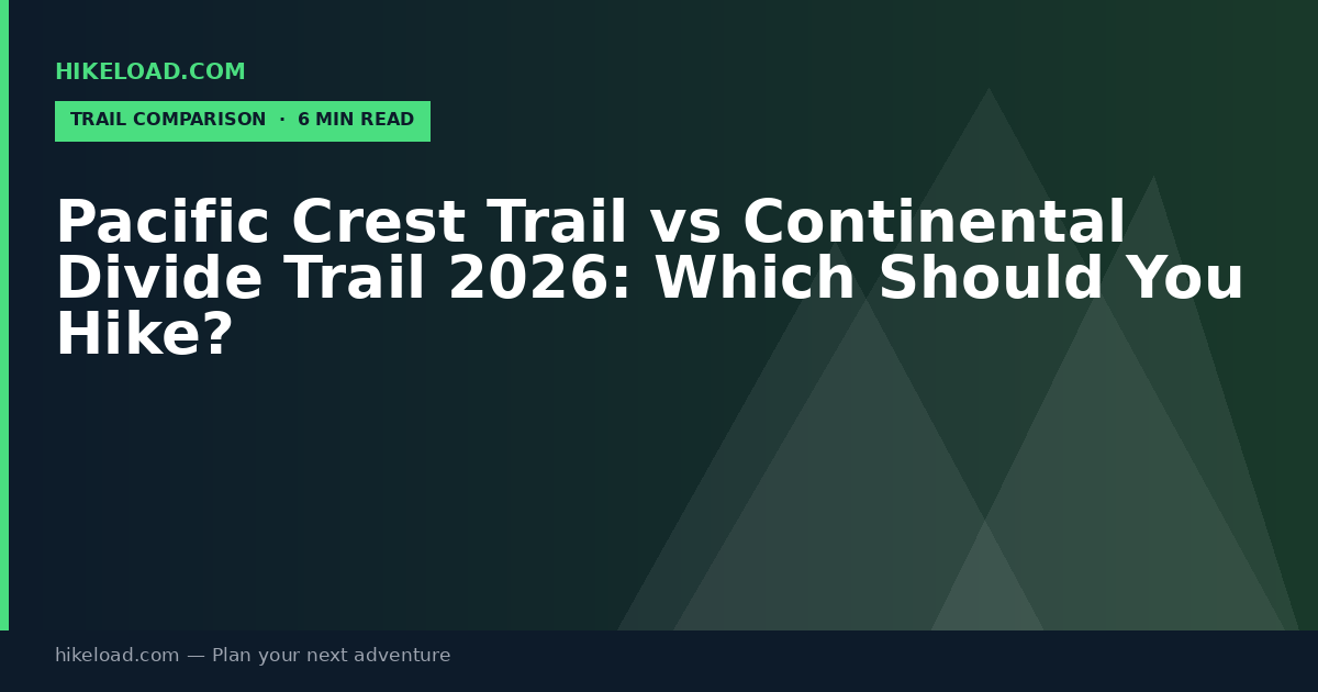 Pacific Crest Trail vs Continental Divide Trail 2026: Which Should You Hike?