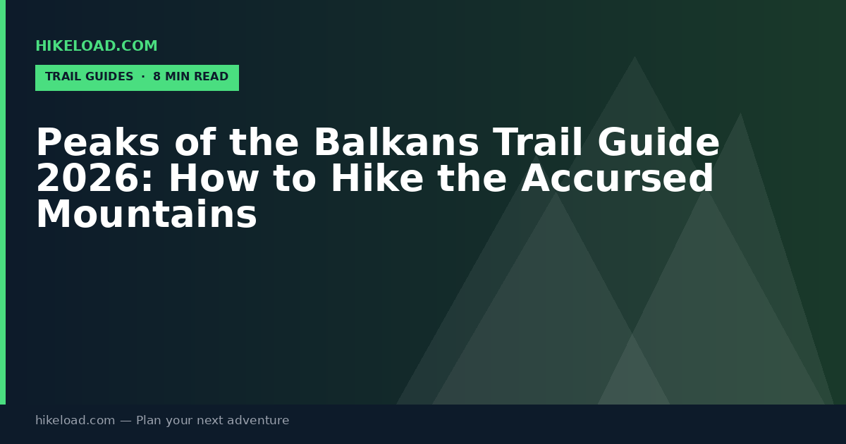 Peaks of the Balkans Trail Guide 2026: How to Hike the Accursed Mountains