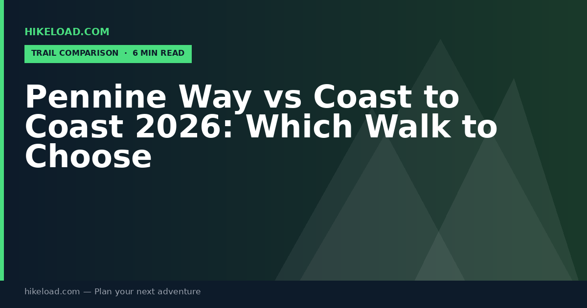 Pennine Way vs Coast to Coast 2026: Which Walk to Choose
