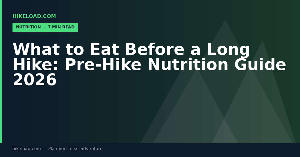 What to Eat Before a Long Hike: Pre-Hike Nutrition Guide 2026