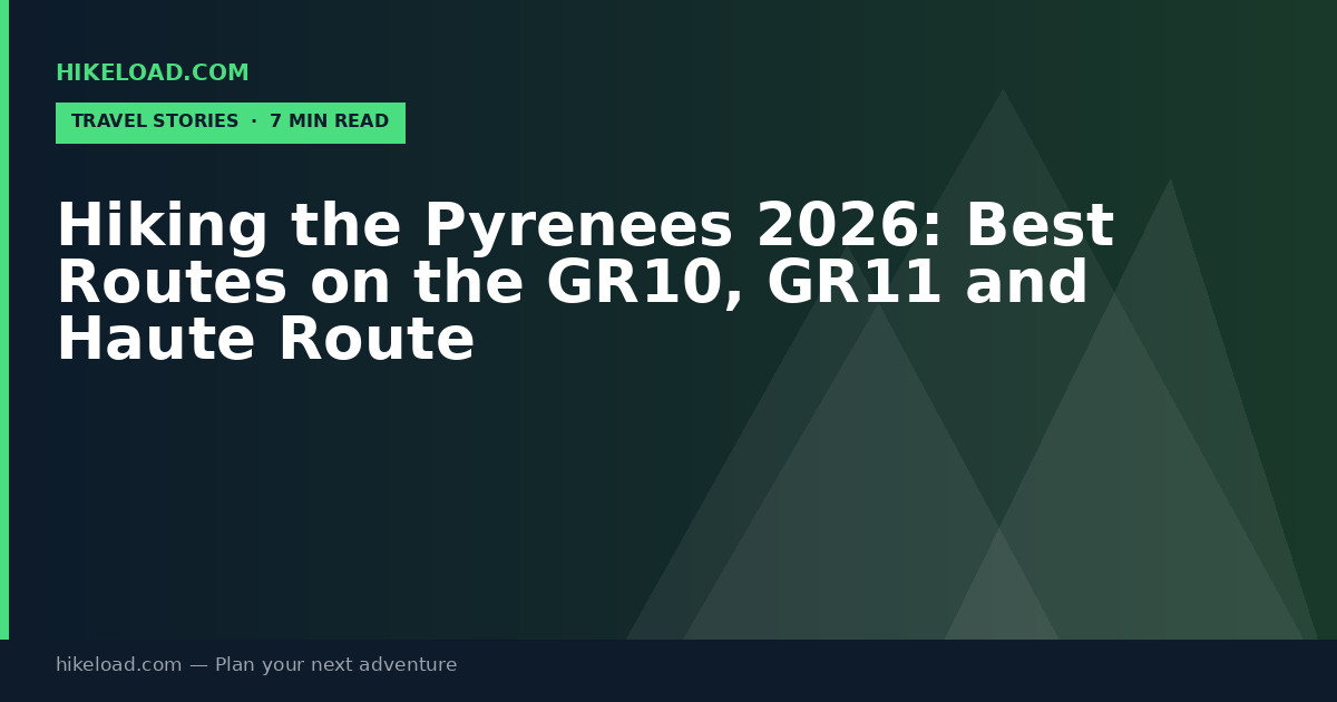 Hiking the Pyrenees 2026: Best Routes on the GR10, GR11 and Haute Route