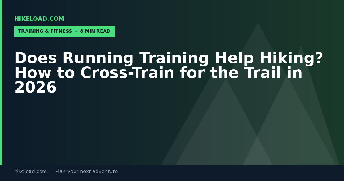 Does Running Training Help Hiking? How to Cross-Train for the Trail in 2026