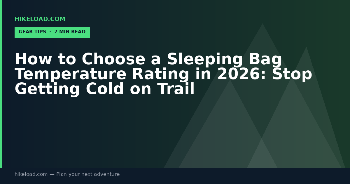 How to Choose a Sleeping Bag Temperature Rating in 2026: Stop Getting Cold on Trail