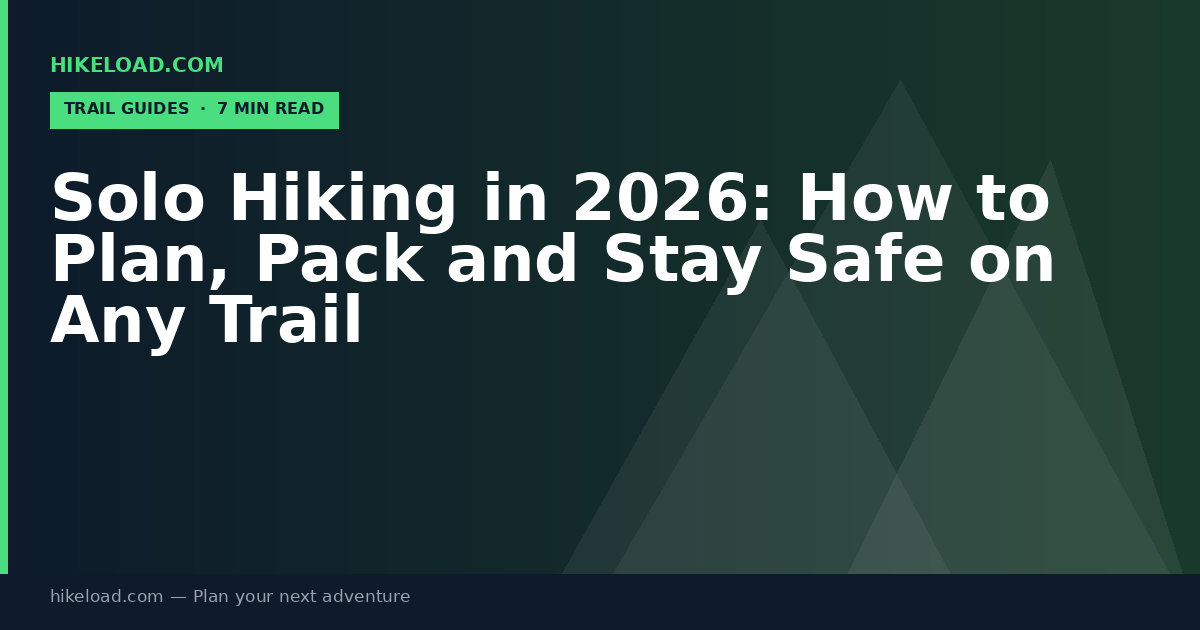 Solo Hiking in 2026: How to Plan, Pack and Stay Safe on Any Trail