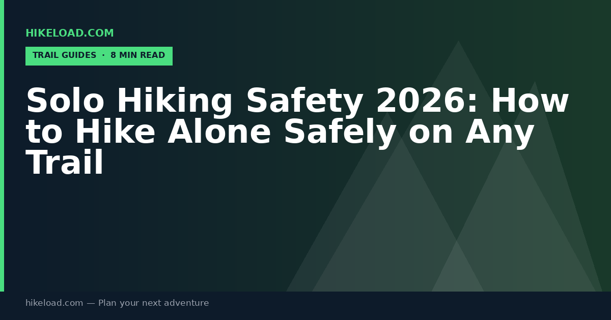 Solo Hiking Safety 2026: How to Hike Alone Safely on Any Trail