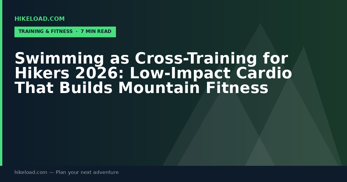 Swimming as Cross-Training for Hikers 2026: Low-Impact Cardio That Builds Mountain Fitness