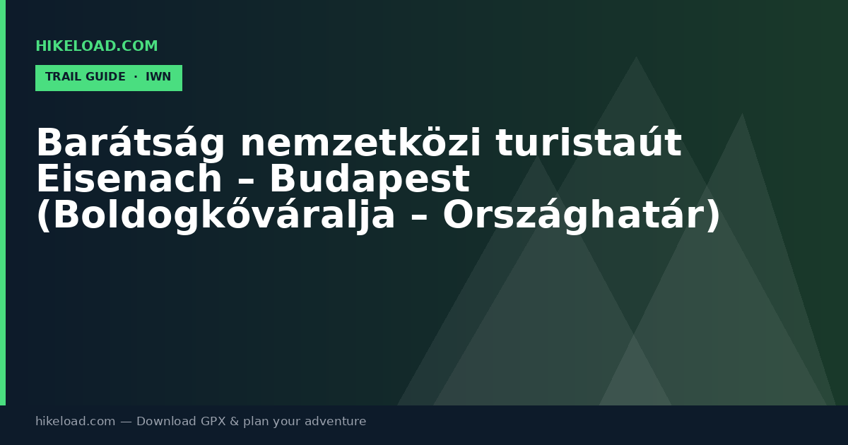 Barátság nemzetközi turistaút Eisenach – Budapest (Boldogkőváralja – Országhatár) trail guide