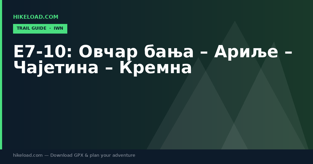 E7-10: Овчар бања – Ариље – Чајетина – Кремна trail guide