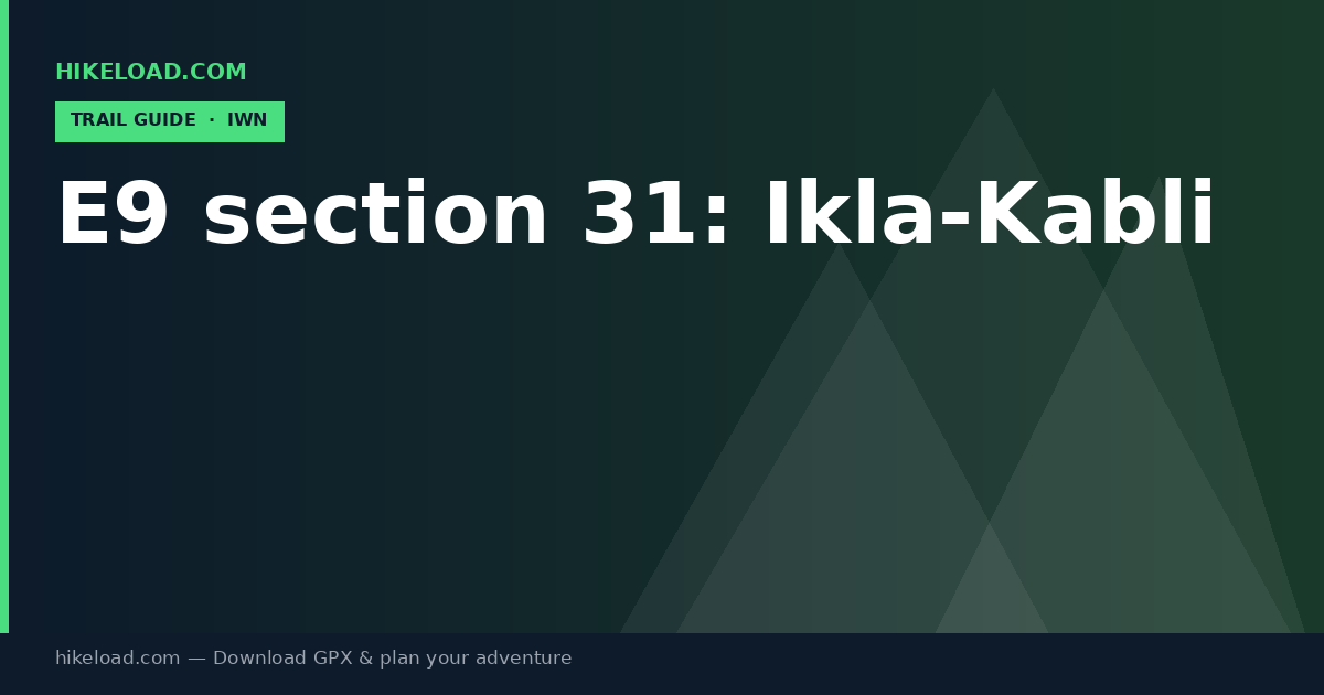E9 section 31: Ikla-Kabli trail guide