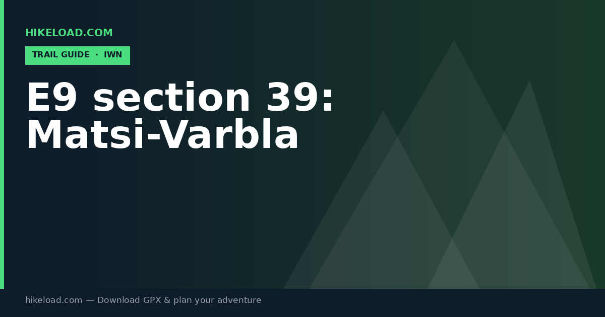 E9 section 39: Matsi-Varbla trail guide