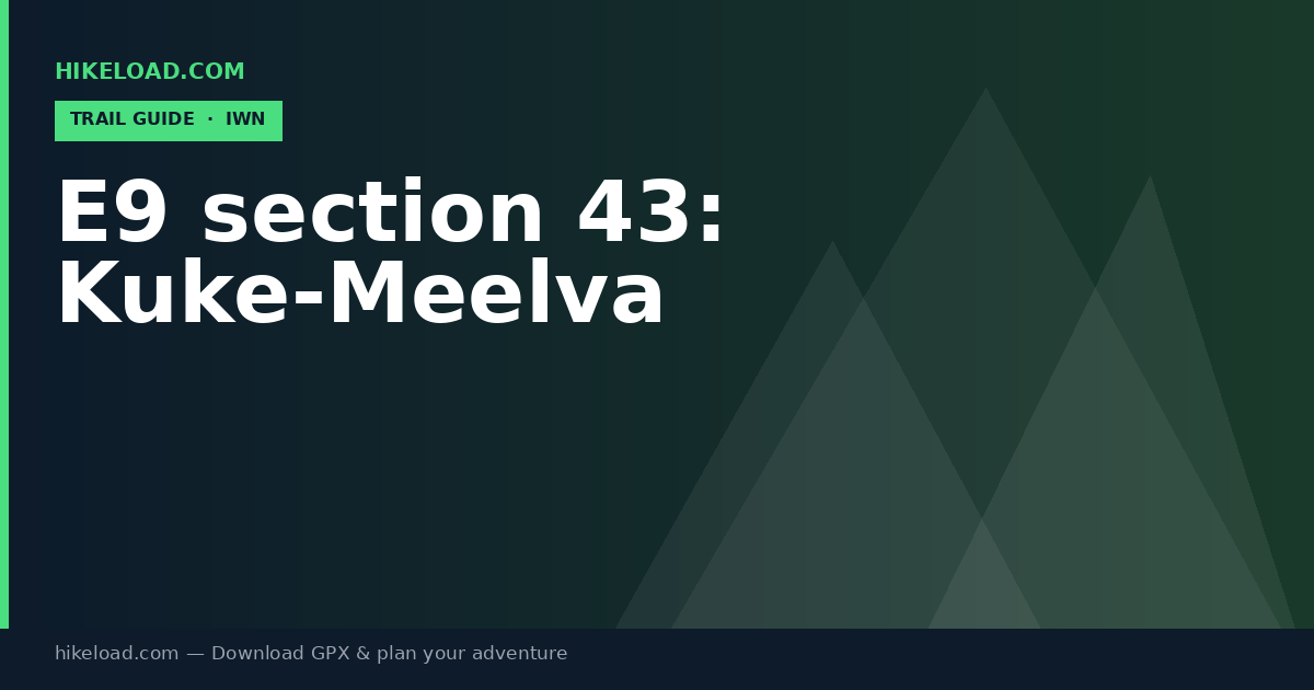 E9 section 43: Kuke-Meelva trail guide